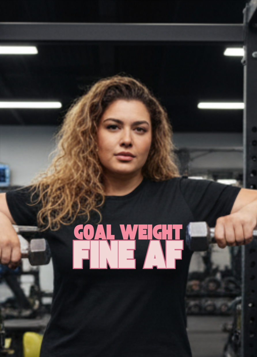 Goal Weight Fine AF